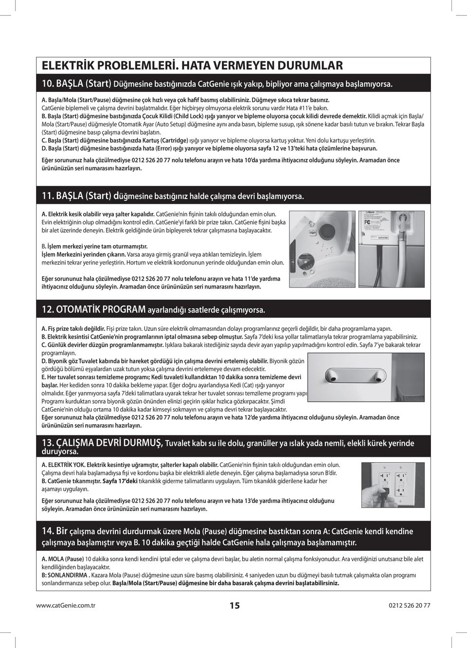 Eğer hiçbirşey olmuyorsa elektrik sorunu vardır Hata #11 e bakın. B. Başla (Start) düğmesine bastığınızda Çocuk Kilidi (Child Lock) ışığı yanıyor ve bipleme oluyorsa çocuk kilidi devrede demektir.