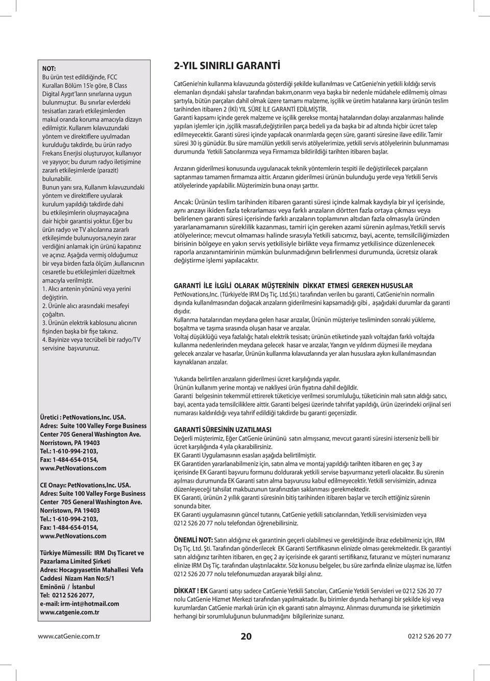 Kullanım kılavuzundaki yöntem ve direktiflere uyulmadan kurulduğu takdirde, bu ürün radyo Frekans Enerjisi oluşturuyor, kullanıyor ve yayıyor; bu durum radyo iletişimine zararlı etkileşimlerde