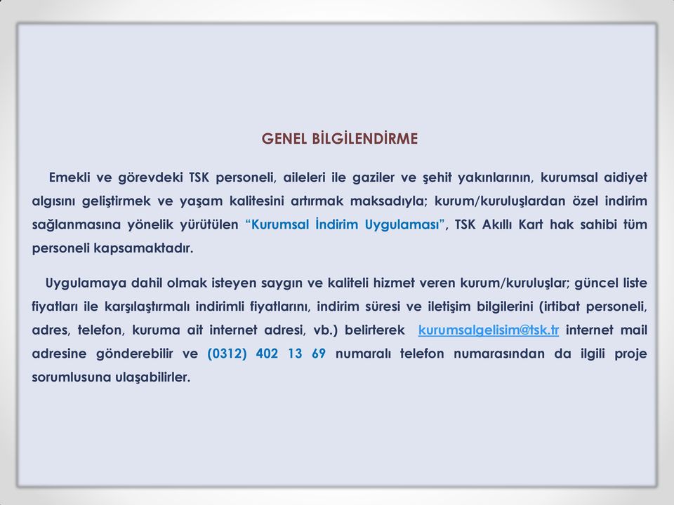 Uygulamaya dahil olmak isteyen saygın ve kaliteli hizmet veren kurum/kuruluşlar; güncel liste fiyatları ile karşılaştırmalı indirimli fiyatlarını, indirim süresi ve iletişim bilgilerini