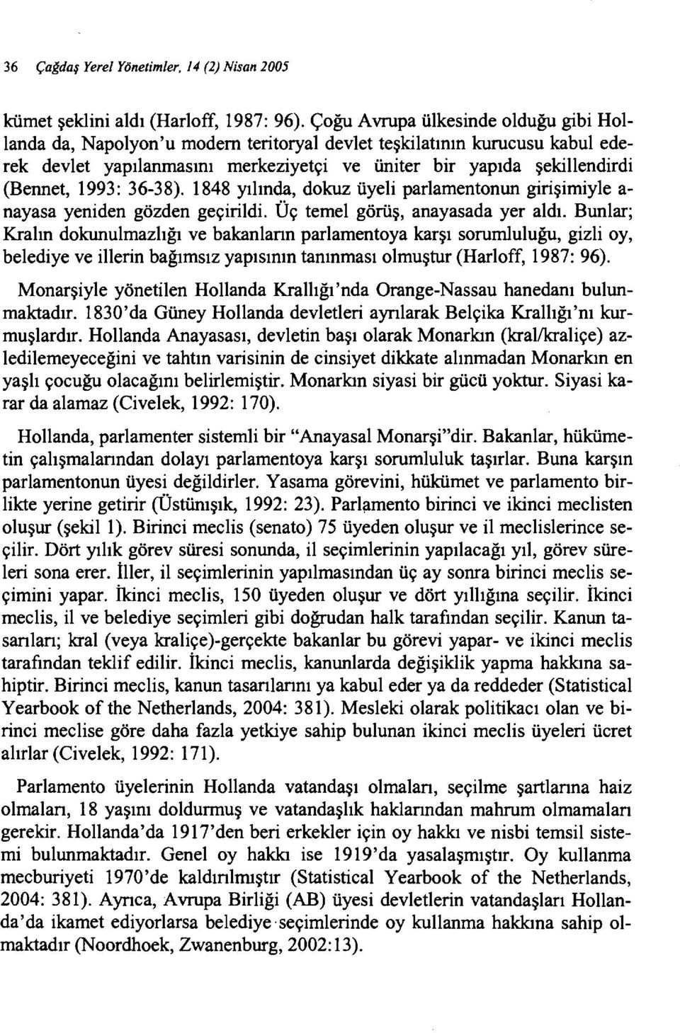 1993: 36-38). 1848 yılında, dokuz üyeli parlamentonun girişimiyle a nayasa yeniden gözden geçirildi. Üç temel görüş, anayasada yer aldı.