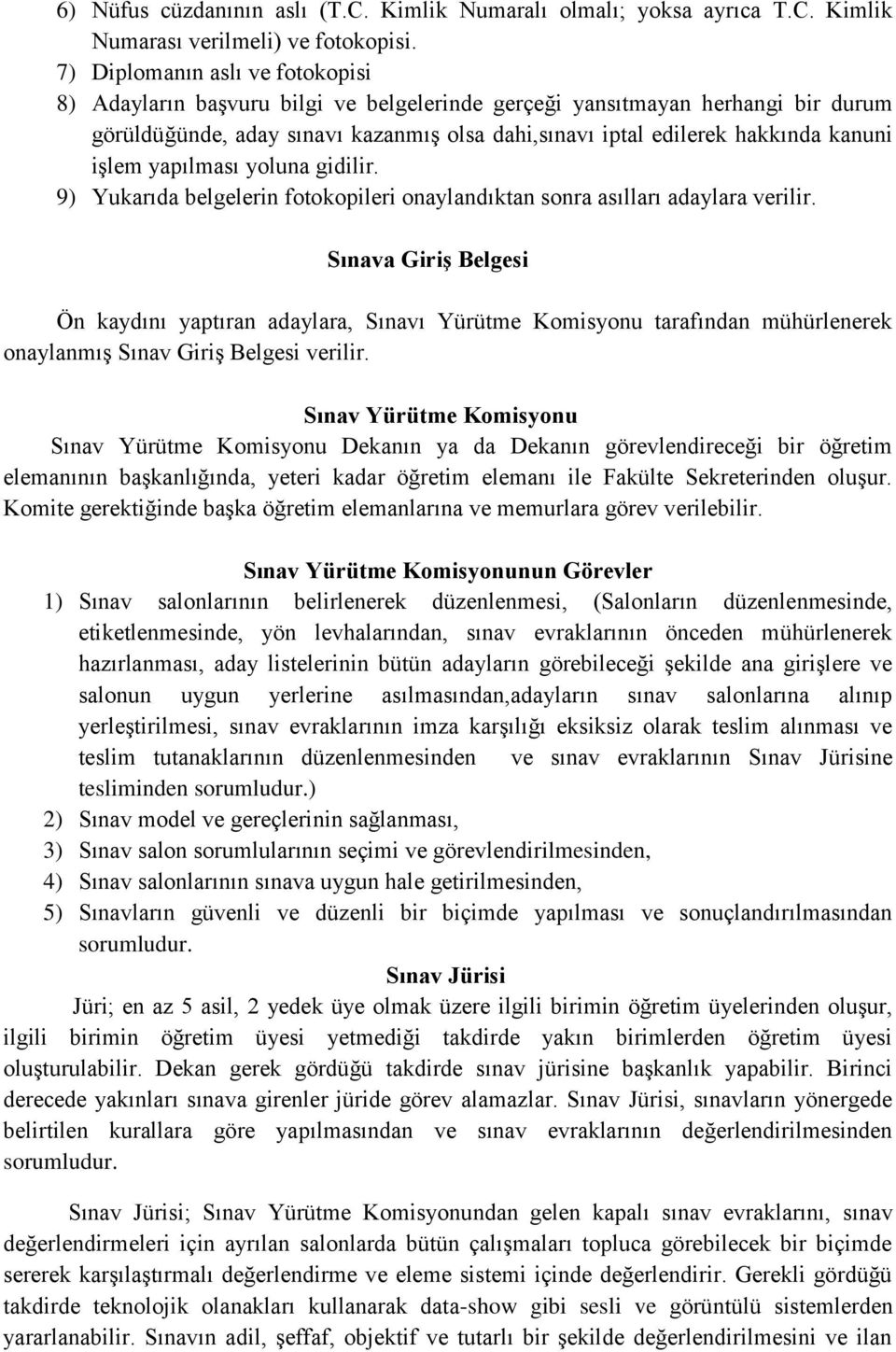 işlem yapılması yoluna gidilir. 9) Yukarıda belgelerin fotokopileri onaylandıktan sonra asılları adaylara verilir.