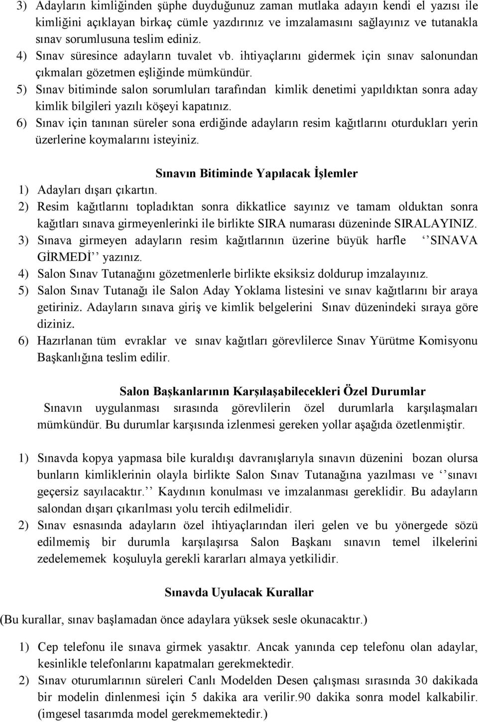 5) Sınav bitiminde salon sorumluları tarafından kimlik denetimi yapıldıktan sonra aday kimlik bilgileri yazılı köşeyi kapatınız.