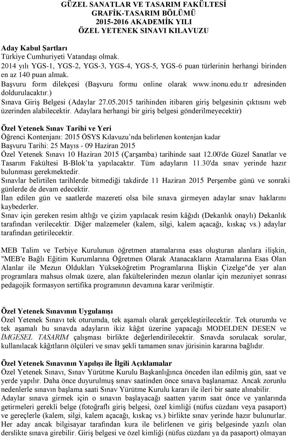 tr adresinden doldurulacaktır.) Sınava Giriş Belgesi (Adaylar 27.05.2015 tarihinden itibaren giriş belgesinin çıktısını web üzerinden alabilecektir.