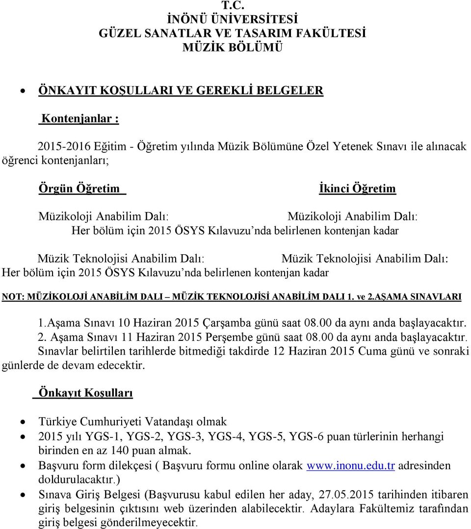 Anabilim Dalı: Müzik Teknolojisi Anabilim Dalı: Her bölüm için 2015 ÖSYS Kılavuzu nda belirlenen kontenjan kadar NOT: MÜZİKOLOJİ ANABİLİM DALI MÜZİK TEKNOLOJİSİ ANABİLİM DALI 1. ve 2.