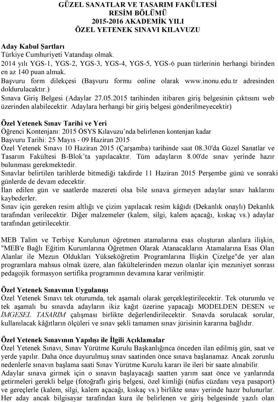 tr adresinden doldurulacaktır.) Sınava Giriş Belgesi (Adaylar 27.05.2015 tarihinden itibaren giriş belgesinin çıktısını web üzerinden alabilecektir.