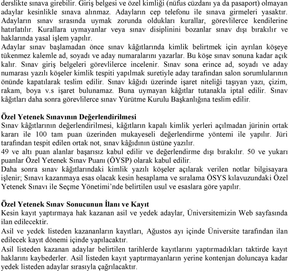 Kurallara uymayanlar veya sınav disiplinini bozanlar sınav dışı bırakılır ve haklarında yasal işlem yapılır.