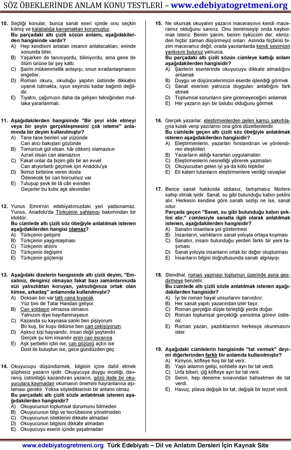 C) Şairin mükemmellik anlayışı, onun sıradanlaşmasını engeller. D) Roman okuru, okuduğu yapıtın üstünde dikkatini uyanık tutmakta, oyun seyircisi kadar bağımlı değildir.