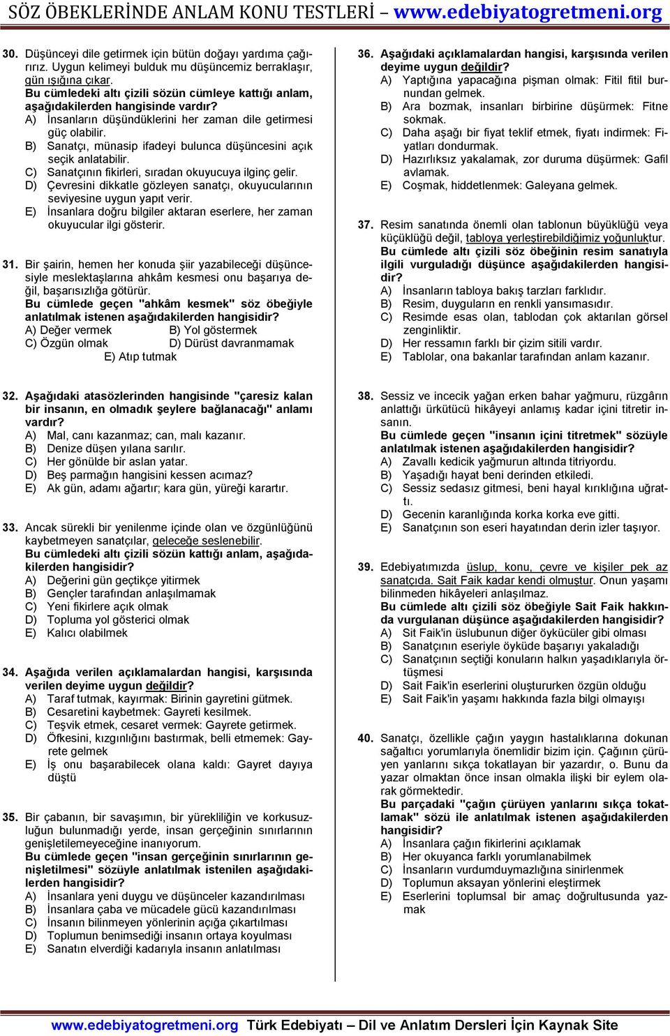 B) Sanatçı, münasip ifadeyi bulunca düşüncesini açık seçik anlatabilir. C) Sanatçının fikirleri, sıradan okuyucuya ilginç gelir.