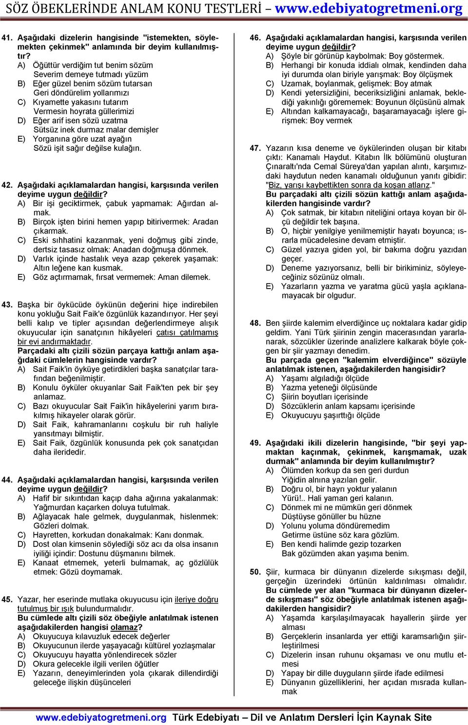 isen sözü uzatma Sütsüz inek durmaz malar demişler E) Yorganına göre uzat ayağın Sözü işit sağır değilse kulağın. 42.