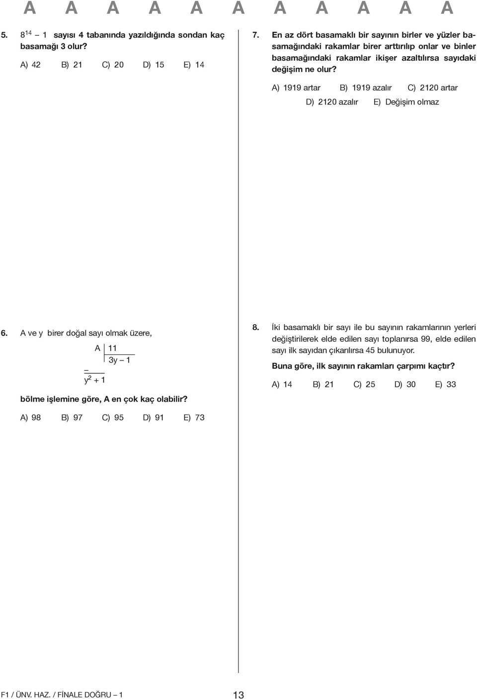 A) 1919 artar B) 1919 azalır C) 2120 artar D) 2120 azalır E) Değişim olmaz 6. A ve y birer doğal sayı olmak üzere, A 11 3y 1 y 2 + 1 bölme işlemine göre, A en çok kaç olabilir? 8.