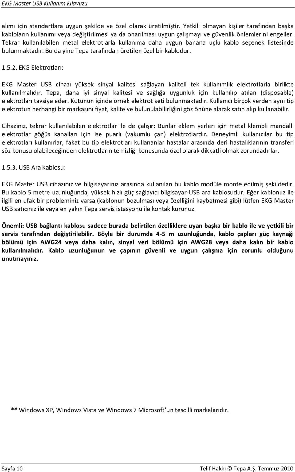 Tekrar kullanılabilen metal elektrotlarla kullanıma daha uygun banana uçlu kablo seçenek listesinde bulunmaktadır. Bu da yine Tepa tarafından üretilen özel bir kablodur. 1.5.2.