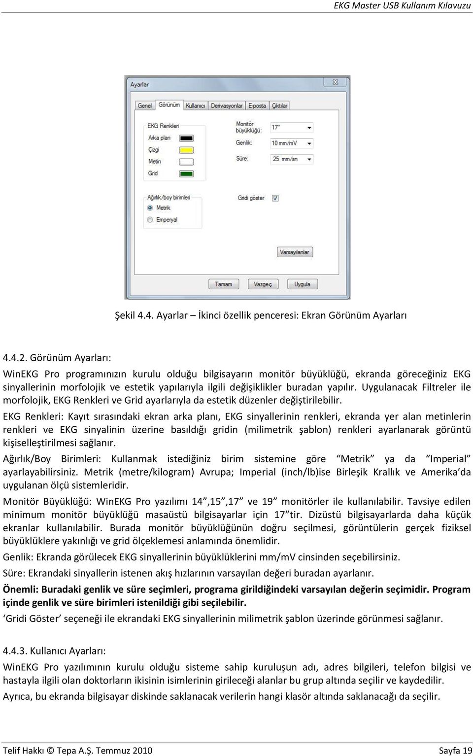 Uygulanacak Filtreler ile morfolojik, EKG Renkleri ve Grid ayarlarıyla da estetik düzenler değiştirilebilir.