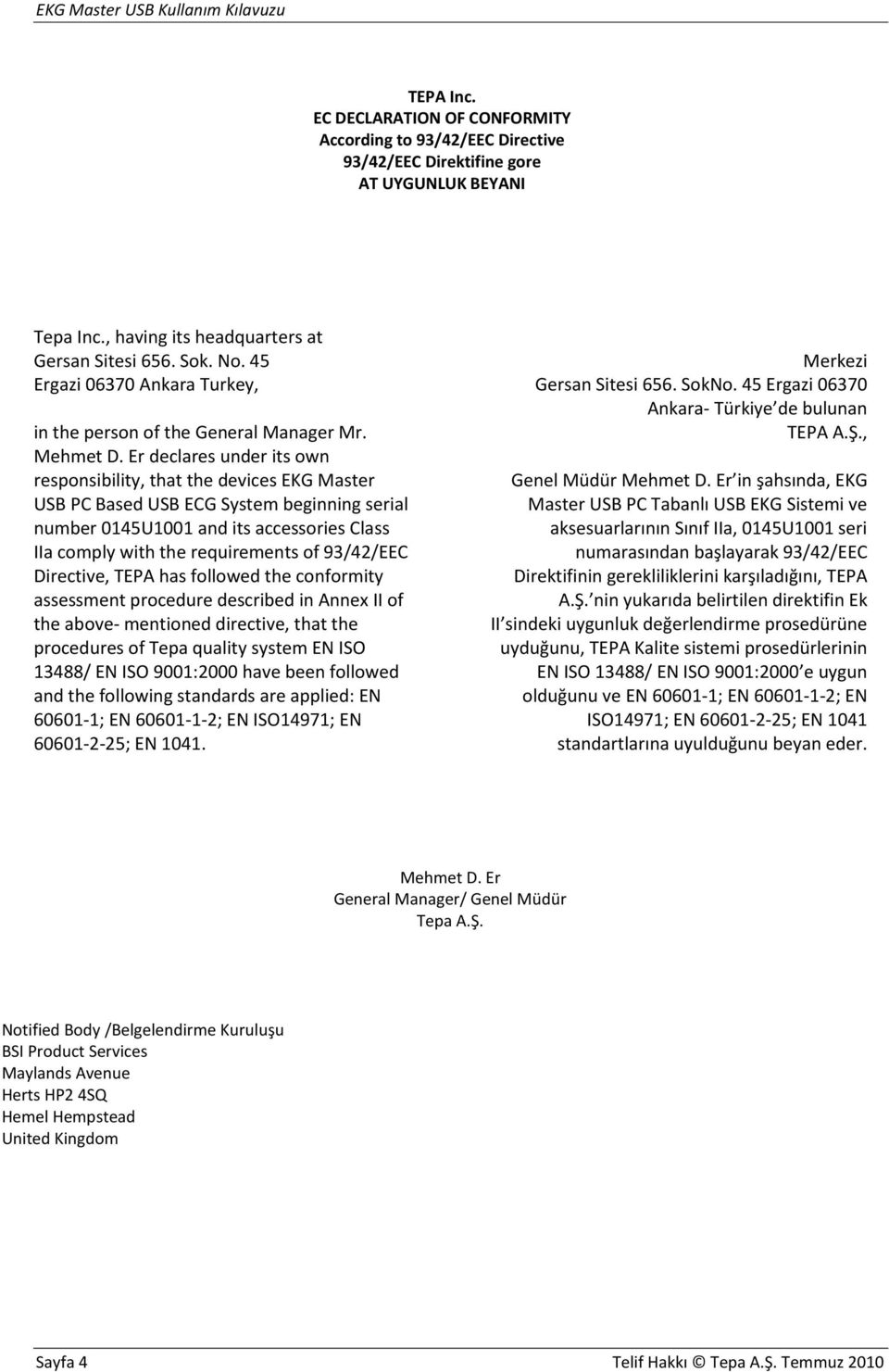 Er declares under its own responsibility, that the devices EKG Master USB PC Based USB ECG System beginning serial number 0145U1001 and its accessories Class IIa comply with the requirements of