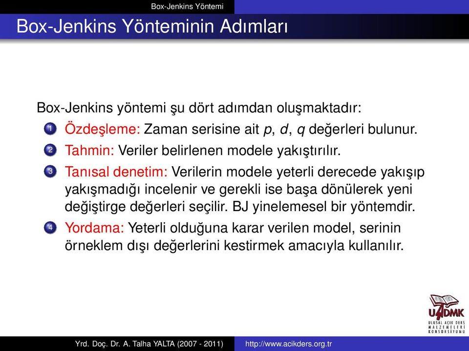 3 Tanısal denetim: Verilerin modele yeterli derecede yakışıp yakışmadığı incelenir ve gerekli ise başa dönülerek yeni