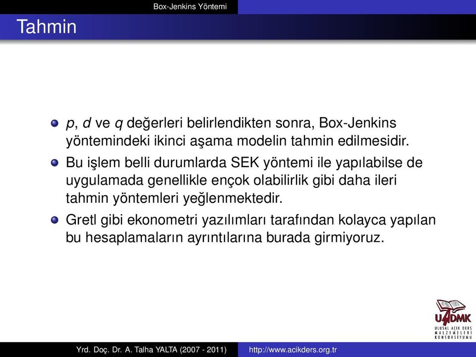 Bu işlem belli durumlarda SEK yöntemi ile yapılabilse de uygulamada genellikle ençok olabilirlik