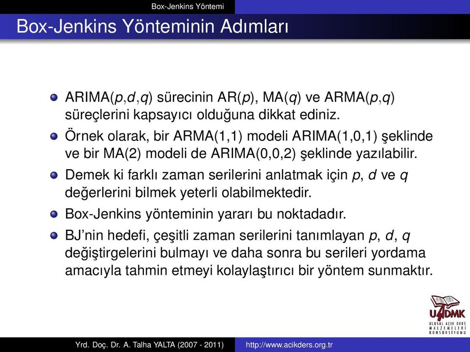 Demek ki farklı zaman serilerini anlatmak için p, d ve q değerlerini bilmek yeterli olabilmektedir.