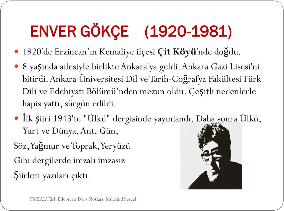 Ankara Üniversitesi Dil ve Tarih-Coğrafya Fakültesi Türk Dili ve Edebiyatı Bölümü nden mezun oldu.