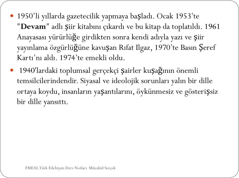 Şeref Kartı nı aldı. 1974 te emekli oldu. 1940'lardaki toplumsal gerçekçi şairler kuşağının önemli temsilcilerindendir.