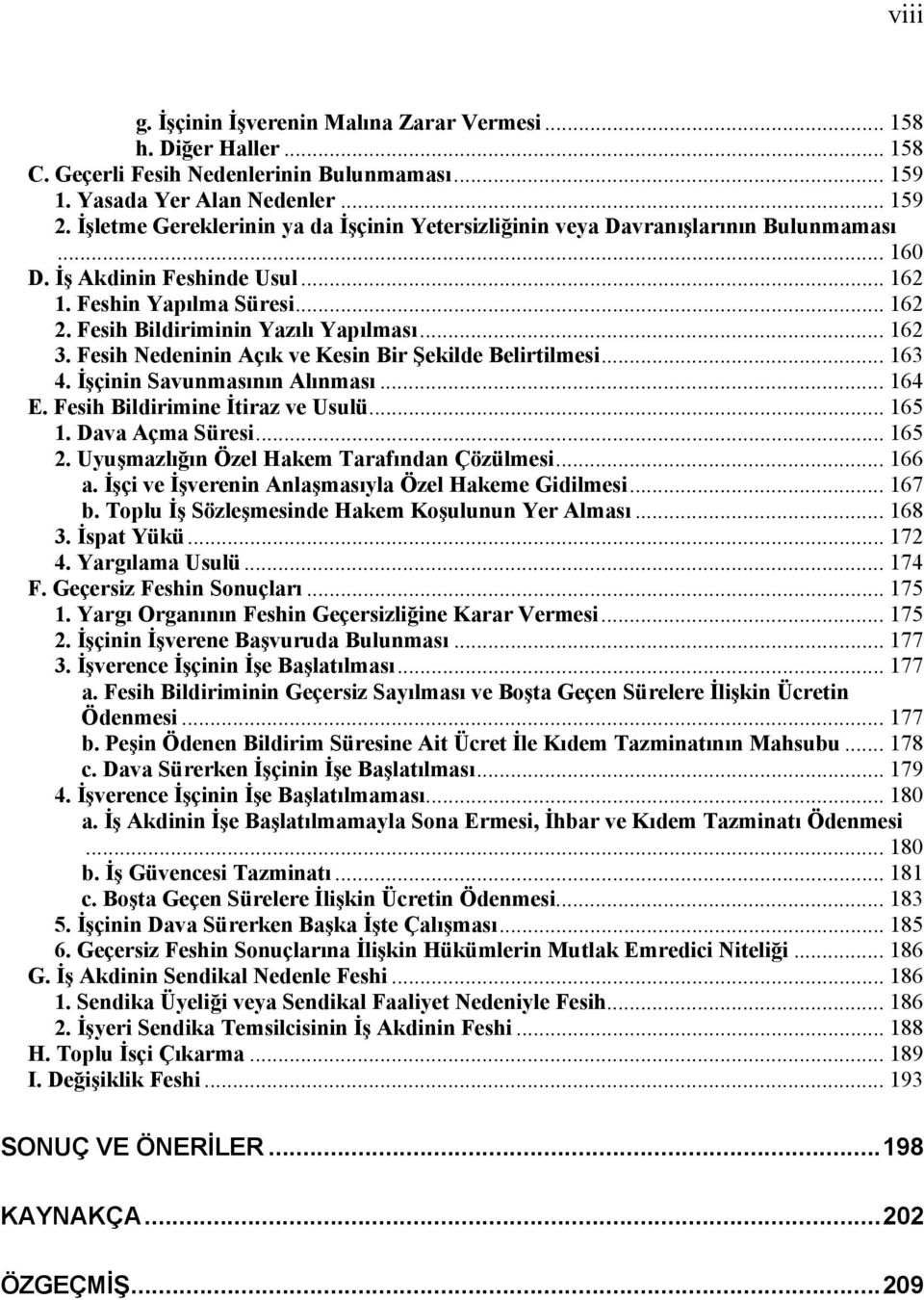 .. 162 3. Fesih Nedeninin Açık ve Kesin Bir Şekilde Belirtilmesi... 163 4. İşçinin Savunmasının Alınması... 164 E. Fesih Bildirimine İtiraz ve Usulü... 165 1. Dava Açma Süresi... 165 2.