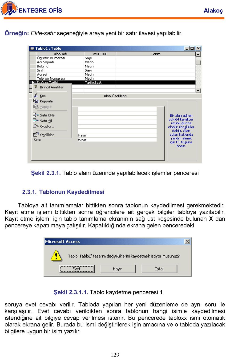 Kapatıldığında ekrana gelen penceredeki Şekil 2.3.1.1. Tablo kaydetme penceresi 1. soruya evet cevabı verilir. Tabloda yapılan her yeni düzenleme de aynı soru ile karşılaşılır.