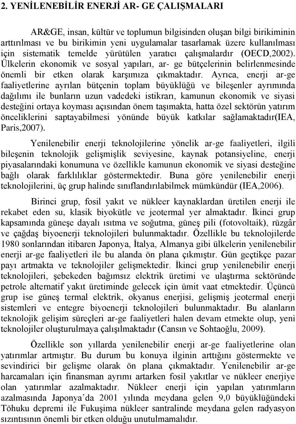 Ayrıca, enerji ar-ge faaliyetlerine ayrılan bütçenin toplam büyüklüğü ve bileşenler ayrımında dağılımı ile bunların uzun vadedeki istikrarı, kamunun ekonomik ve siyasi desteğini ortaya koyması