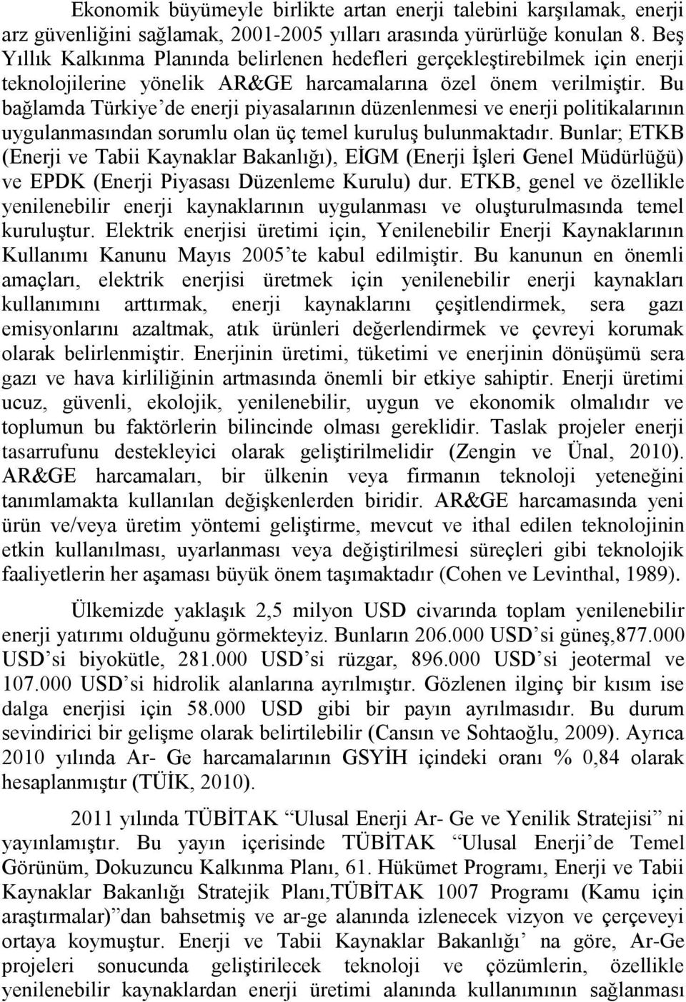 Bu bağlamda Türkiye de enerji piyasalarının düzenlenmesi ve enerji politikalarının uygulanmasından sorumlu olan üç temel kuruluş bulunmaktadır.