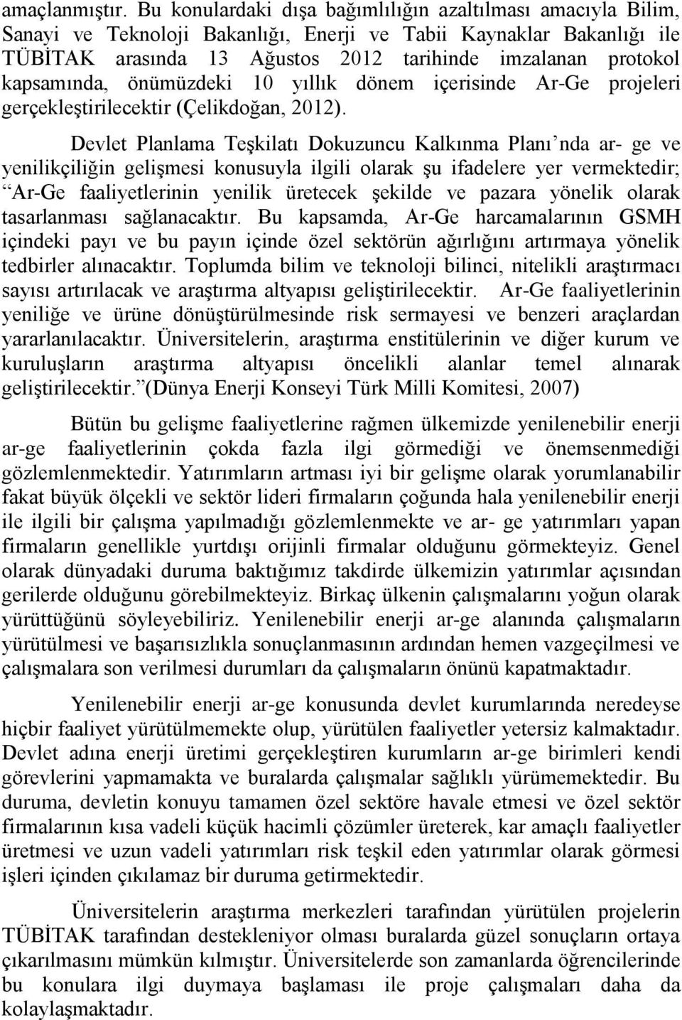 kapsamında, önümüzdeki 10 yıllık dönem içerisinde Ar-Ge projeleri gerçekleştirilecektir (Çelikdoğan, 2012).