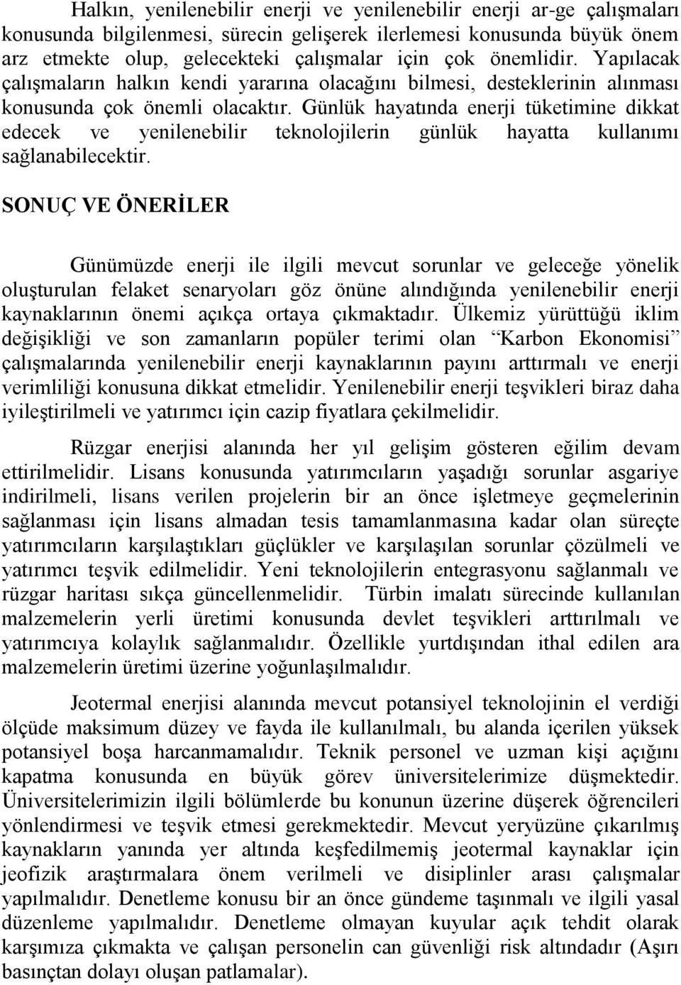 Günlük hayatında enerji tüketimine dikkat edecek ve yenilenebilir teknolojilerin günlük hayatta kullanımı sağlanabilecektir.