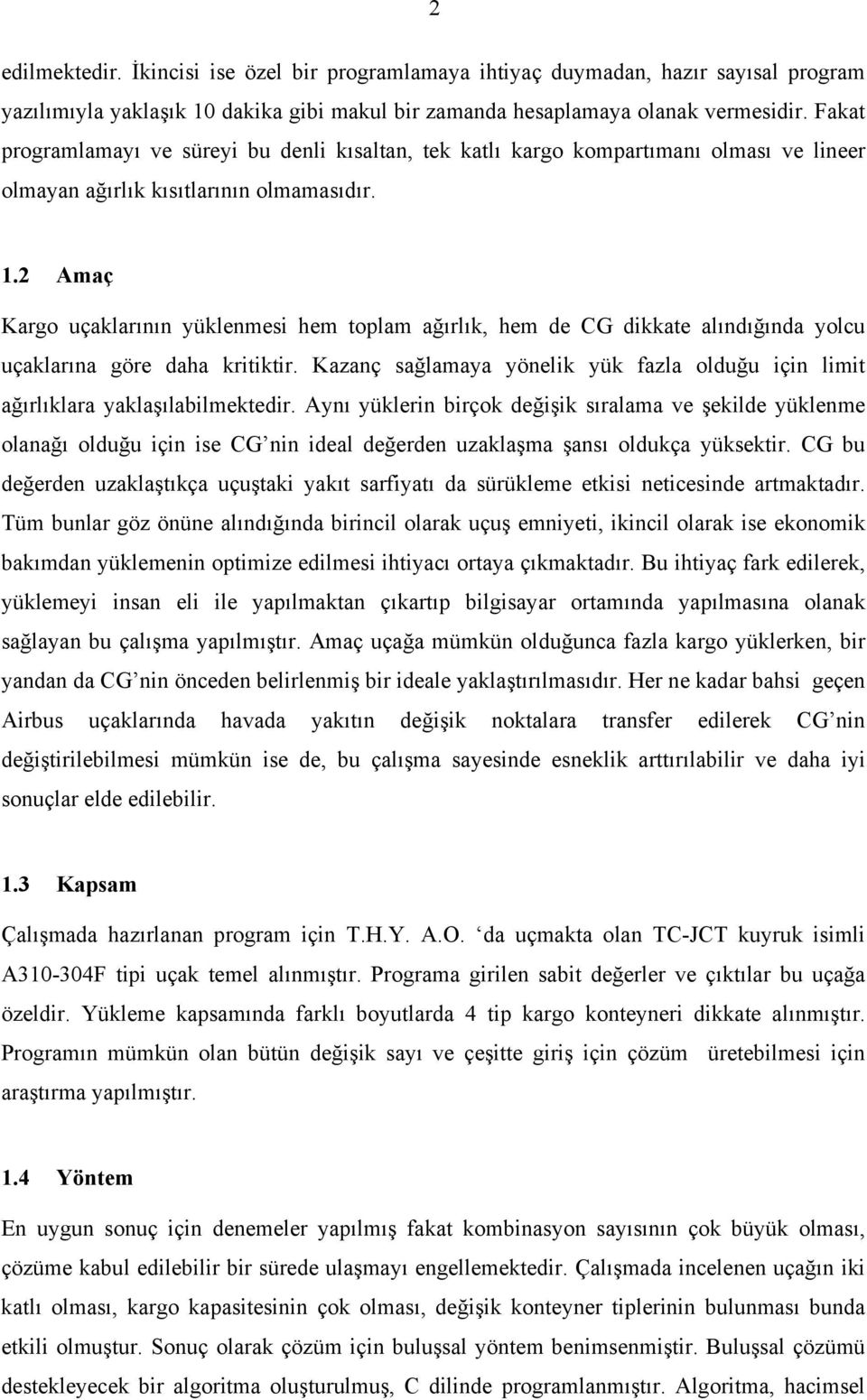 2 Amaç Kargo uçaklarının yüklenmesi hem toplam ağırlık, hem de CG dikkate alındığında yolcu uçaklarına göre daha kritiktir.