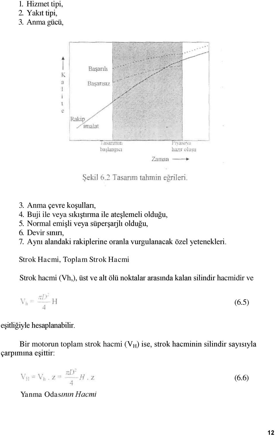 Strok Hacmi, Toplam Strok Hacmi Strok hacmi (Vh,), üst ve alt ölü noktalar arasında kalan silindir hacmidir ve (6.