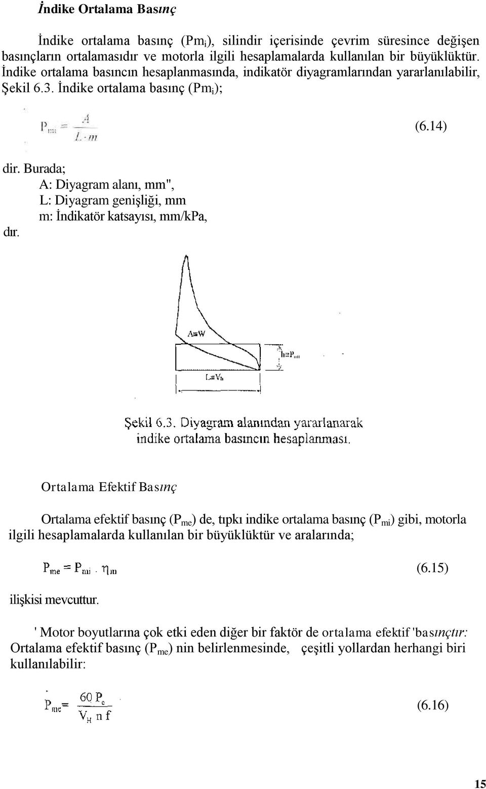 Burada; A: Diyagram alanı, mm", L: Diyagram genişliği, mm m: İndikatör katsayısı, mm/kpa, dır.