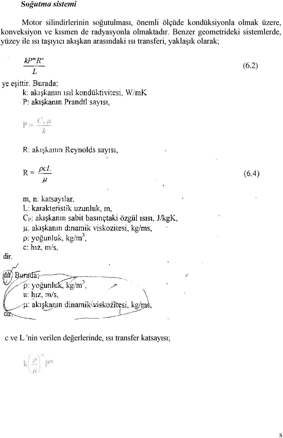 Benzer geometrideki sistemlerde, yüzey ile ısı taşıyıcı akışkan arasındaki ısı