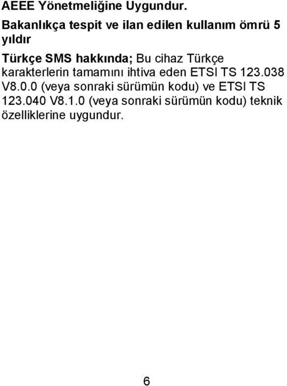 hakkında; Bu cihaz Türkçe karakterlerin tamamını ihtiva eden ETSI TS 123.