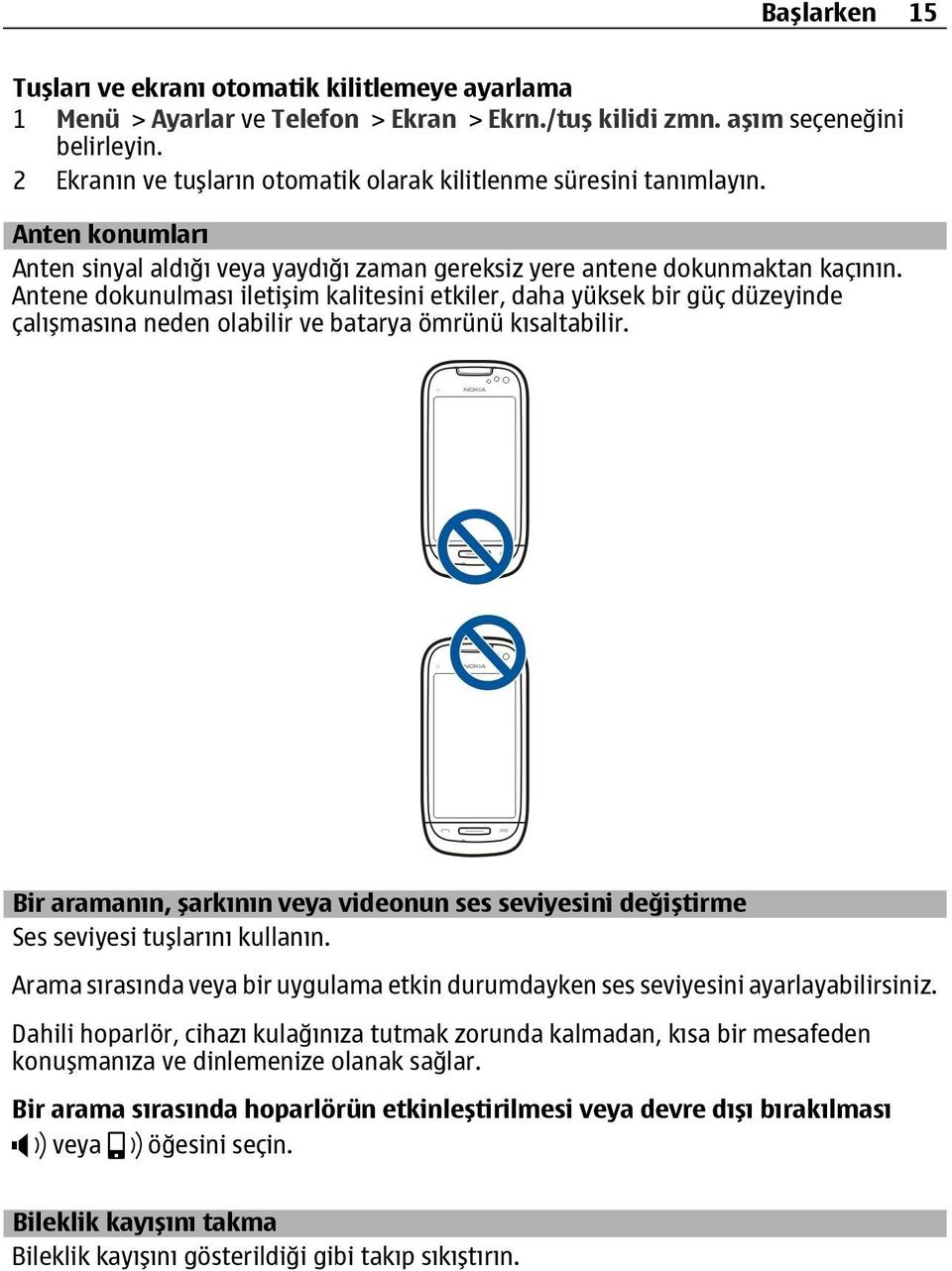 Antene dokunulması iletişim kalitesini etkiler, daha yüksek bir güç düzeyinde çalışmasına neden olabilir ve batarya ömrünü kısaltabilir.