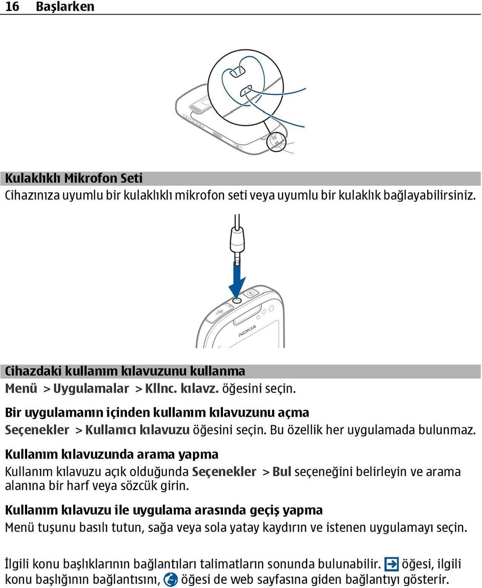 Kullanım kılavuzunda arama yapma Kullanım kılavuzu açık olduğunda Seçenekler > Bul seçeneğini belirleyin ve arama alanına bir harf veya sözcük girin.