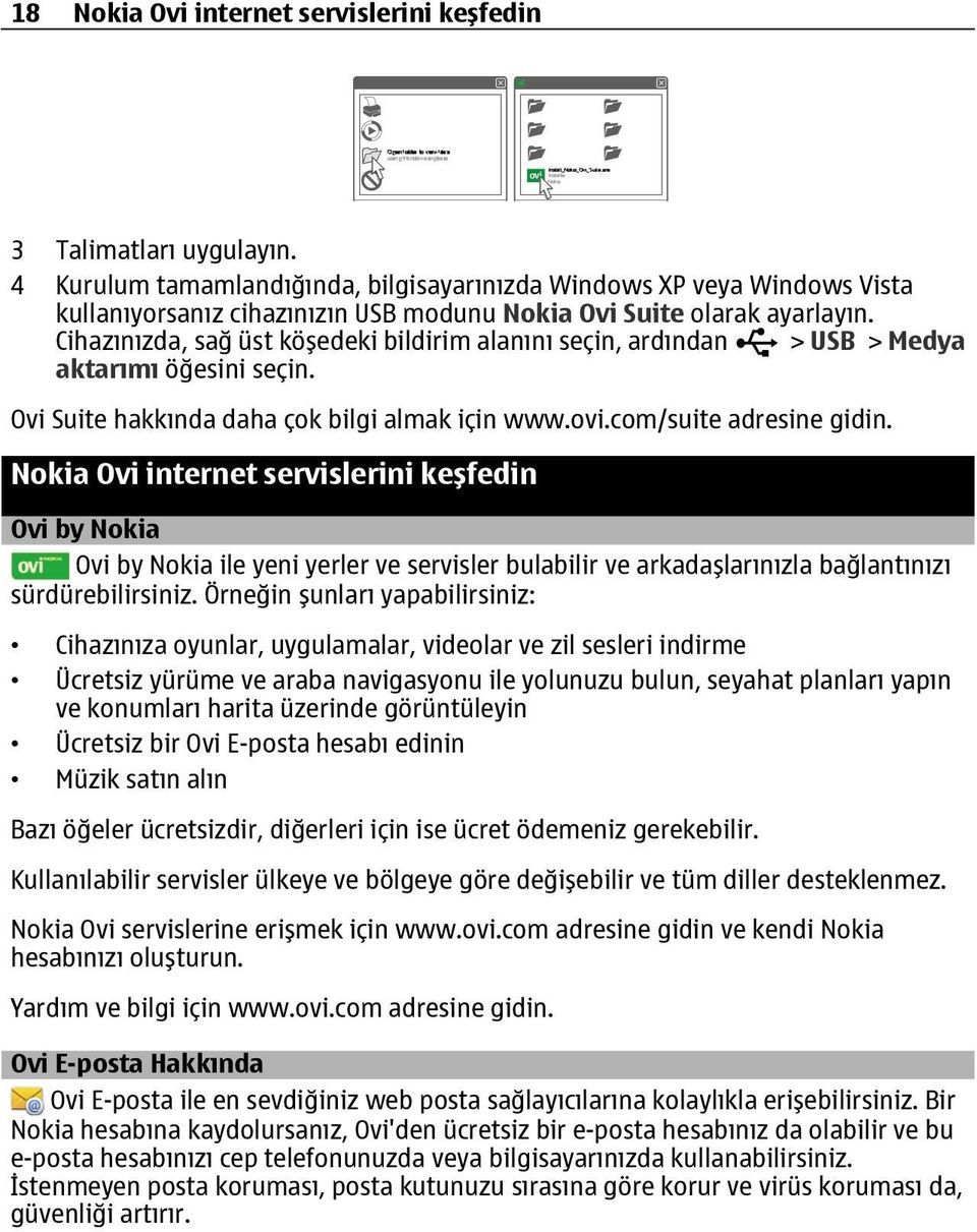 Cihazınızda, sağ üst köşedeki bildirim alanını seçin, ardından > USB > Medya aktarımı öğesini seçin. Ovi Suite hakkında daha çok bilgi almak için www.ovi.com/suite adresine gidin.