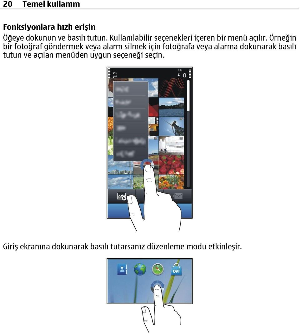 Örneğin bir fotoğraf göndermek veya alarm silmek için fotoğrafa veya alarma