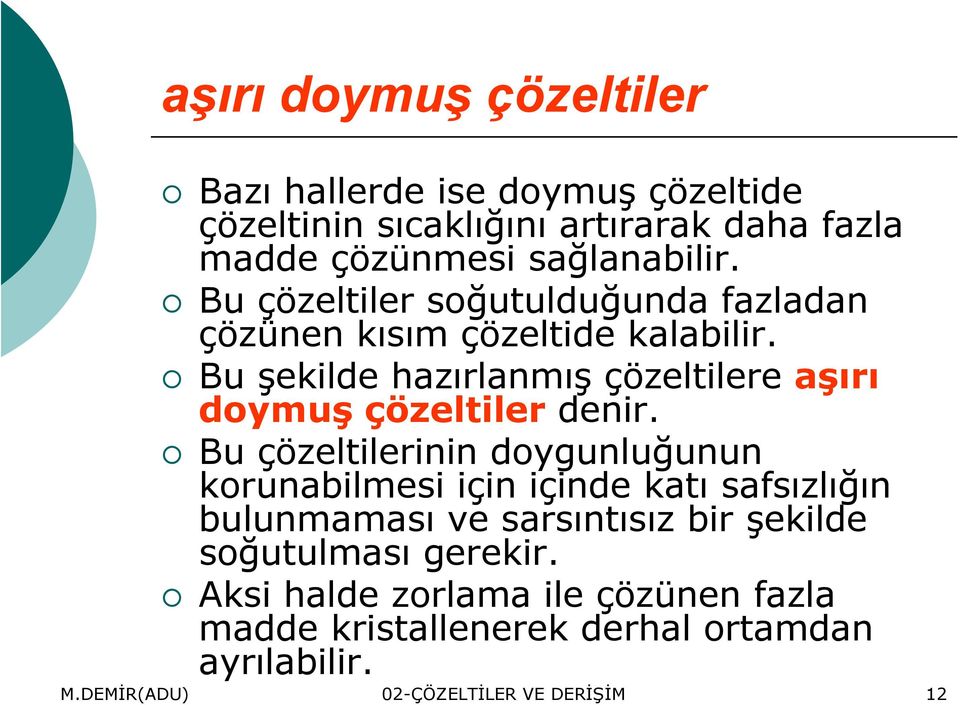 Bu şekilde hazırlanmış çözeltilere aşırı doymuş çözeltiler denir.