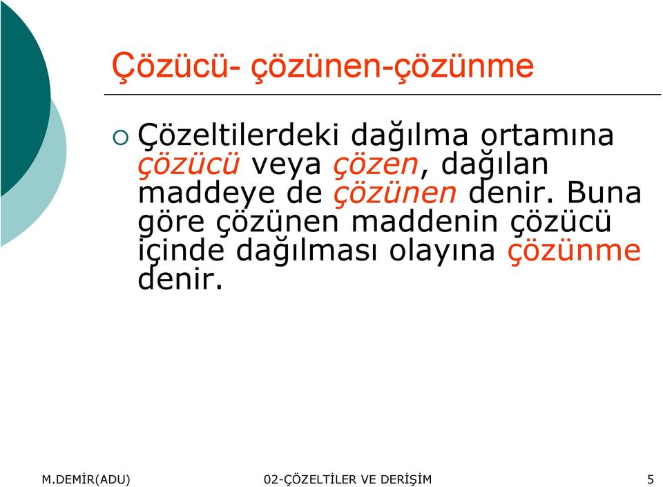 Buna göre çözünen maddenin çözücü içinde dağılması