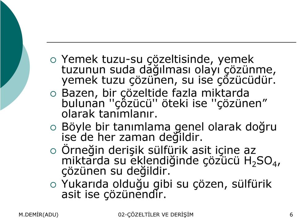 Böyle bir tanımlama genel olarak doğru ise de her zaman değildir.