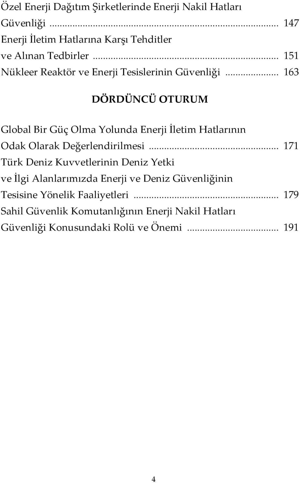 .. 163 DÖRDÜNCÜ OTURUM Global Bir Güç Olma Yolunda Enerji İletim Hatlarının Odak Olarak Değerlendirilmesi.