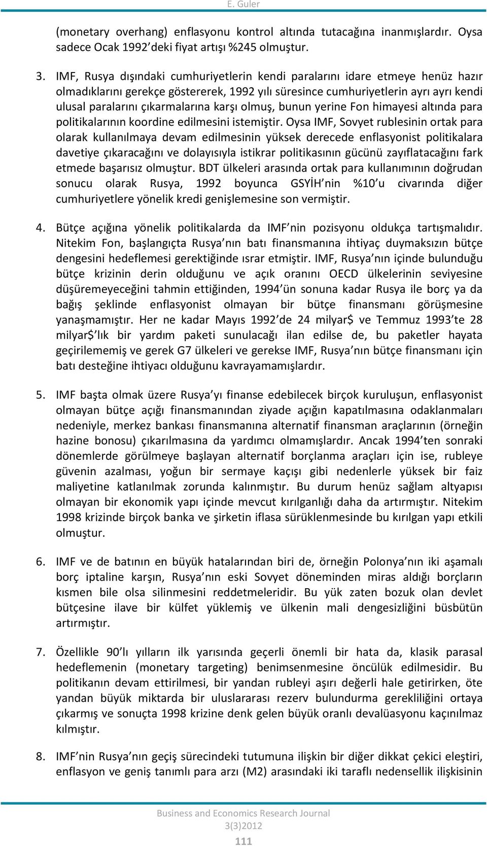 karşı olmuş, bunun yerine Fon himayesi altında para politikalarının koordine edilmesini istemiştir.