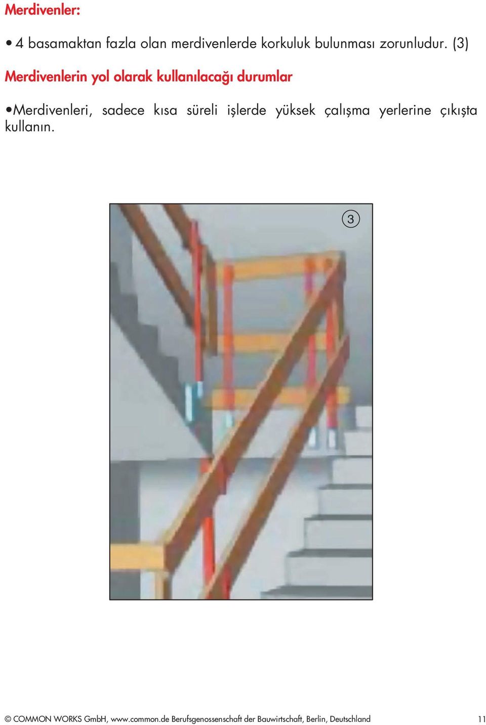 (3) Merdivenlerin yol olarak kullanılacağı durumlar Merdivenleri, sadece kısa