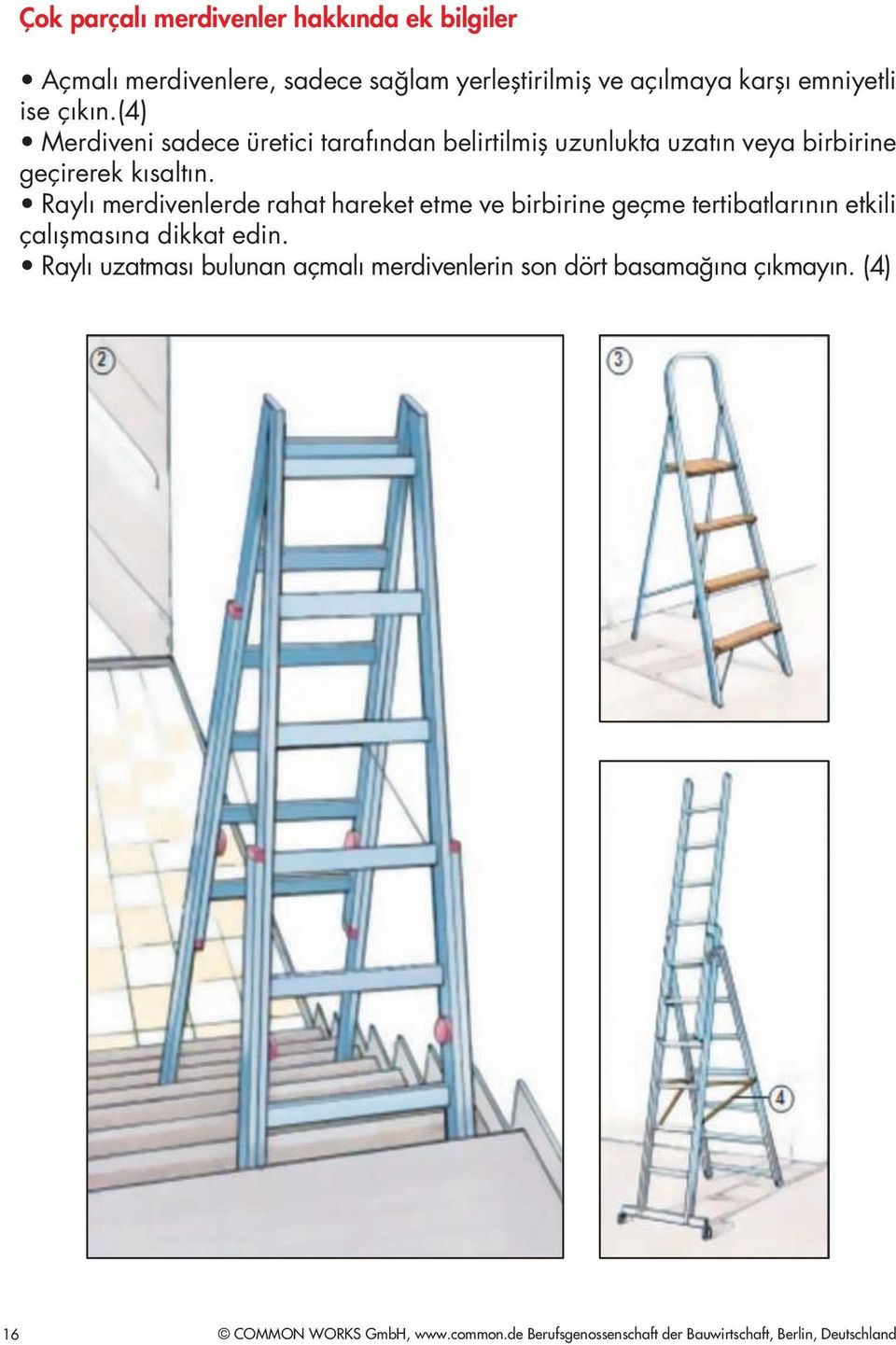 Raylı merdivenlerde rahat hareket etme ve birbirine geçme tertibatlarının etkili çalışmasına dikkat edin.