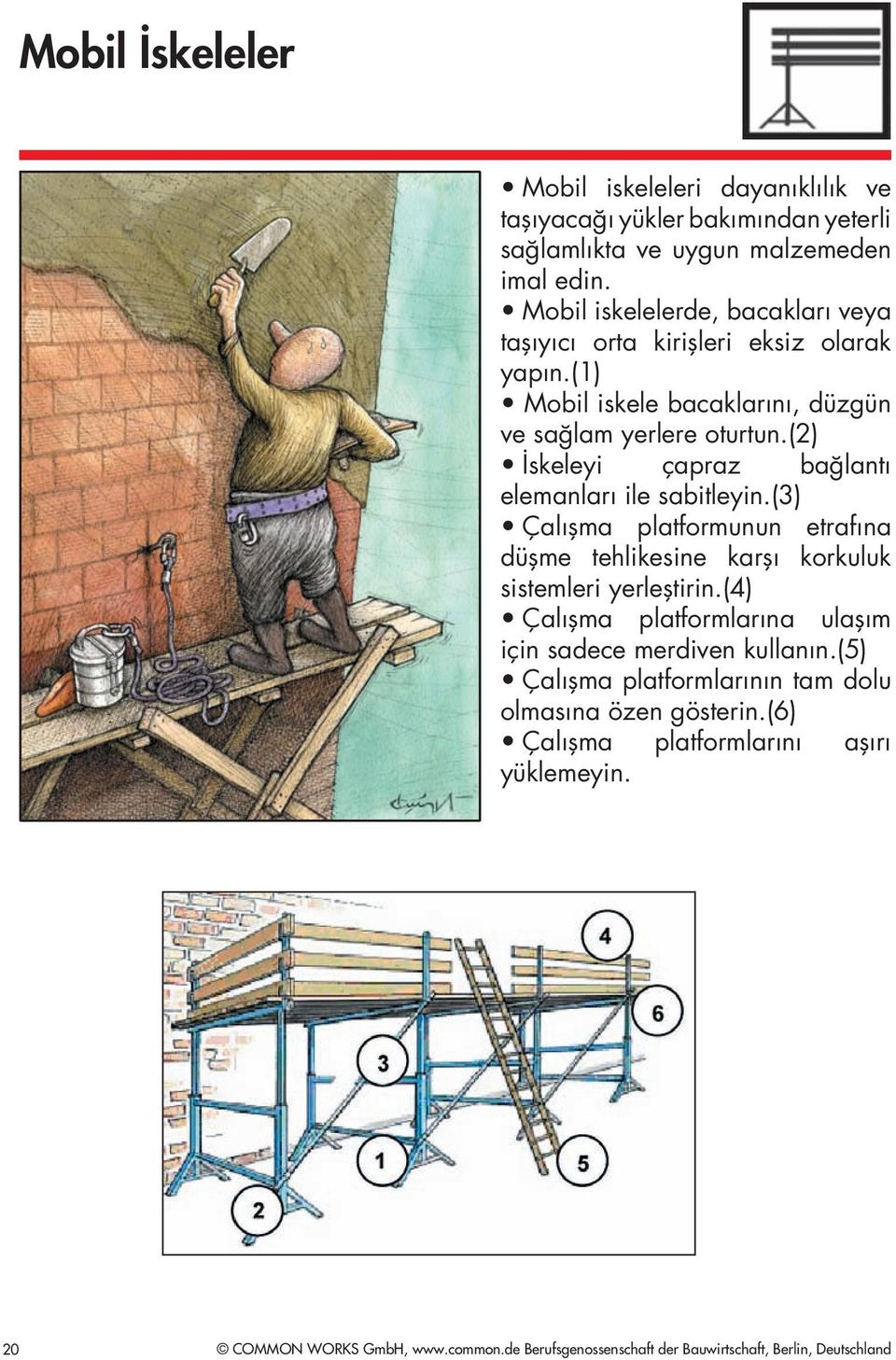 (2) İskeleyi çapraz bağlantı elemanları ile sabitleyin.(3) Çalışma platformunun etrafına düşme tehlikesine karşı korkuluk sistemleri yerleştirin.