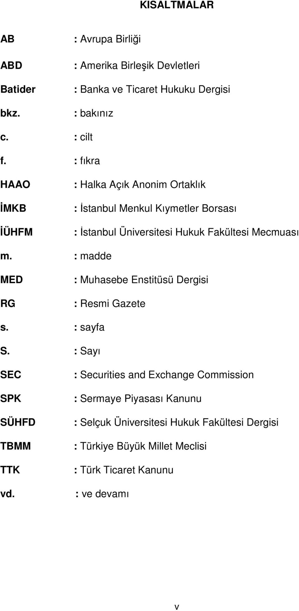 : madde MED RG : Muhasebe Enstitüsü Dergisi : Resmi Gazete s. : sayfa S. : Sayı SEC SPK SÜHFD TBMM TTK vd.