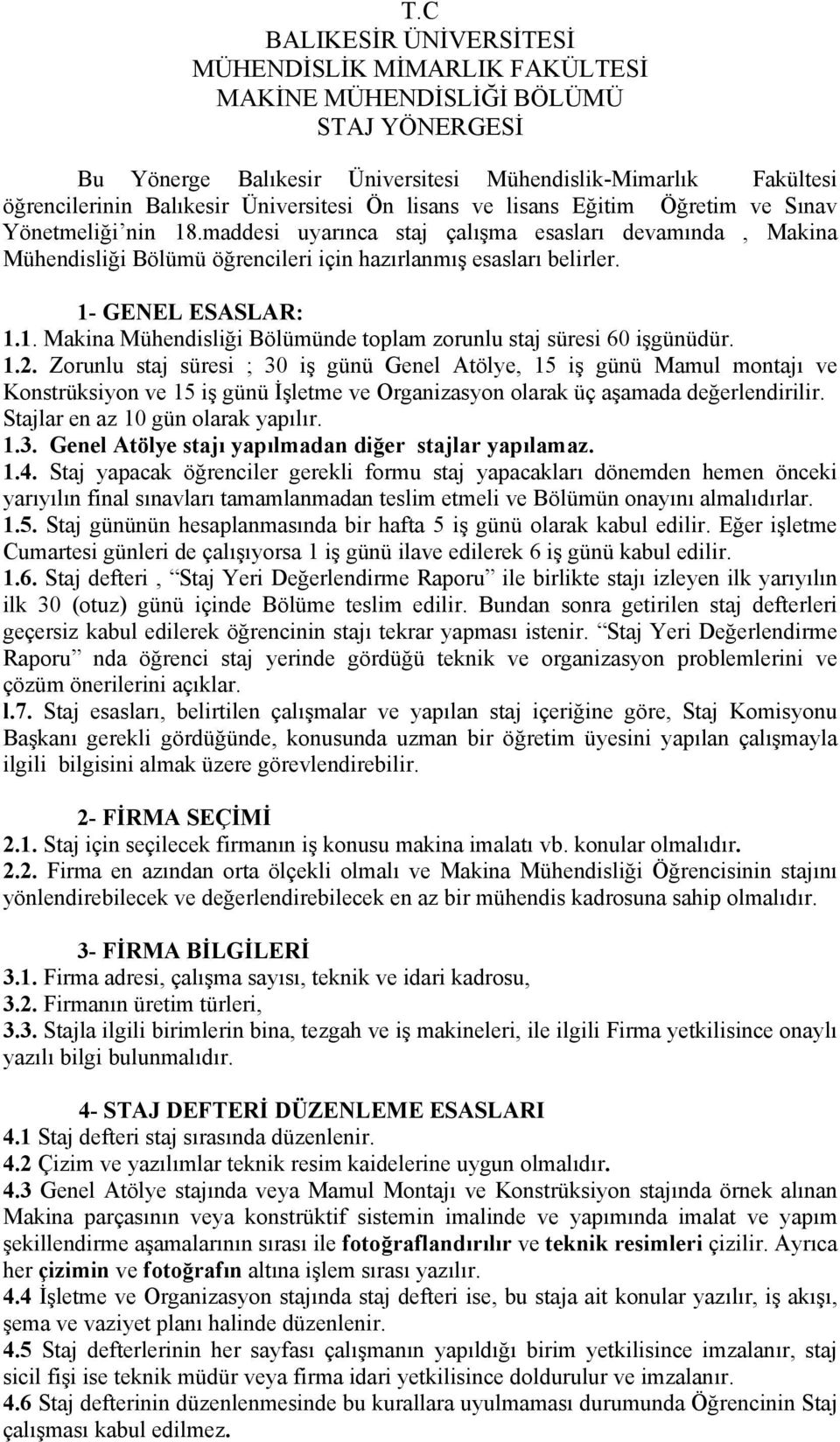 1- GENEL ESASLAR: 1.1. Makina Mühendisliği Bölümünde toplam zorunlu staj süresi 60 işgünüdür. 1.2.