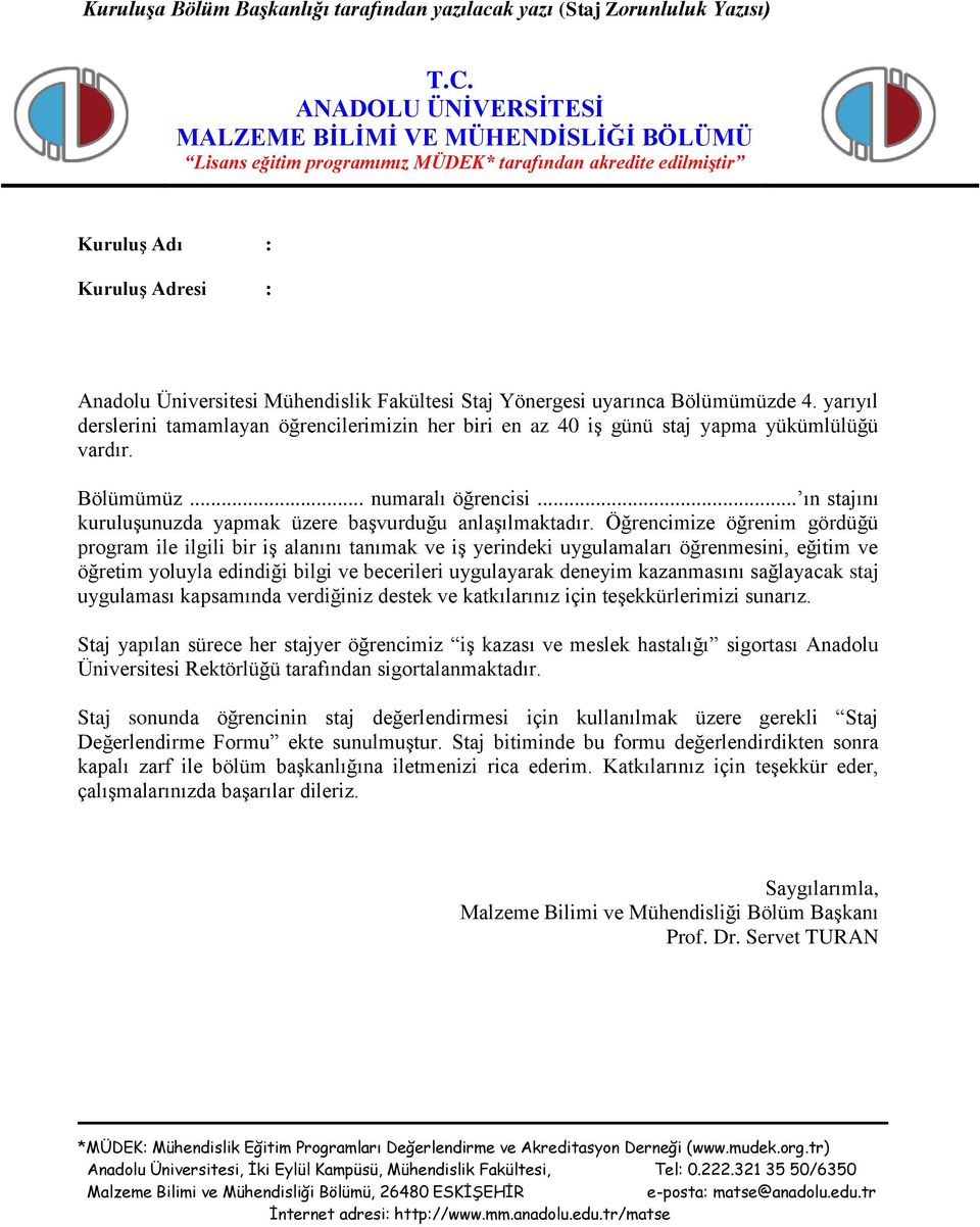 Staj Yönergesi uyarınca Bölümümüzde 4. yarıyıl derslerini tamamlayan öğrencilerimizin her biri en az 40 iş günü staj yapma yükümlülüğü vardır. Bölümümüz... numaralı öğrencisi.