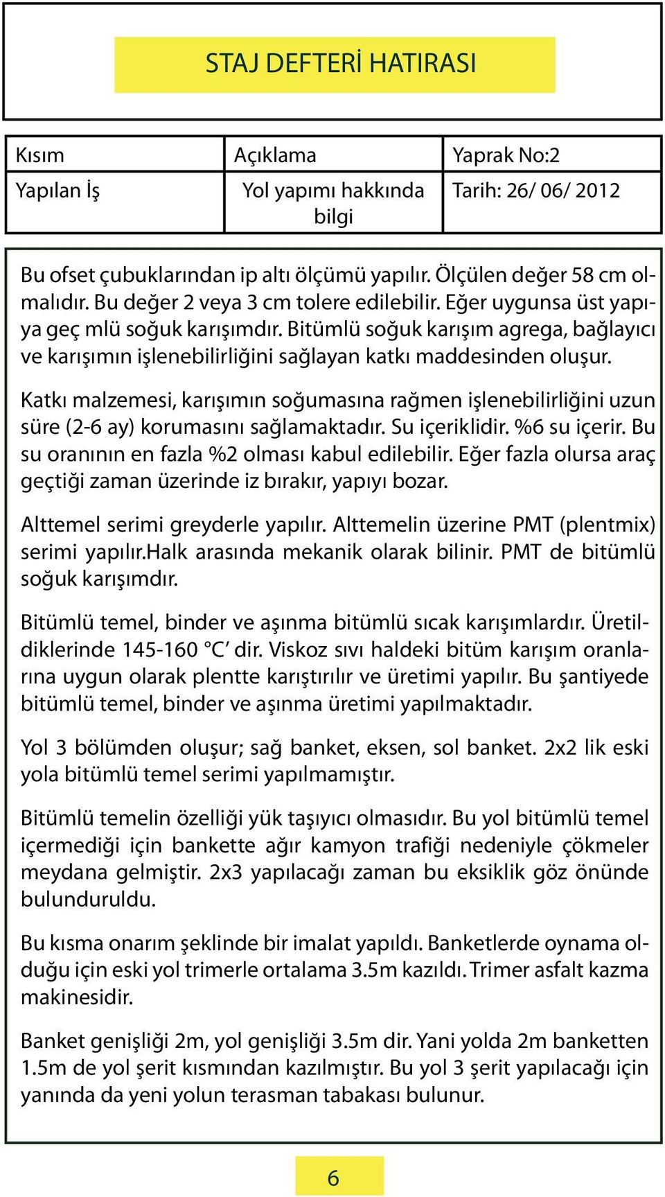 Katkı malzemesi, karışımın soğumasına rağmen işlenebilirliğini uzun süre (2-6 ay) korumasını sağlamaktadır. Su içeriklidir. %6 su içerir. Bu su oranının en fazla %2 olması kabul edilebilir.