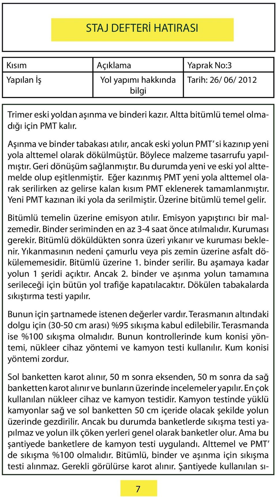 Bu durumda yeni ve eski yol alttemelde olup eşitlenmiştir. Eğer kazınmış PMT yeni yola alttemel olarak serilirken az gelirse kalan kısım PMT eklenerek tamamlanmıştır.